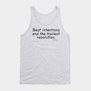 Best Intentions and the Frailest Resolution Tank Top